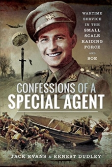 Confessions of a Special Agent : Wartime Service in the Small Scale Raiding Force and SOE, Hardback Book Confessions of a Special Agent : Wartime Service in the Small Scale Raiding Force and SOE, Hardback Book