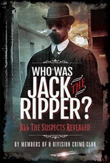 Who was Jack the Ripper? : All the Suspects Revealed, Hardback Book Who was Jack the Ripper? : All the Suspects Revealed, Hardback Book