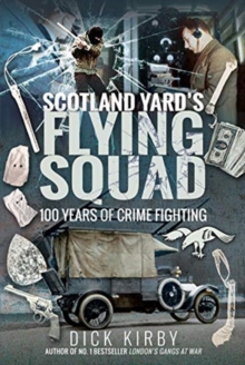 Scotland Yard's Flying Squad : 100 Years of Crime Fighting, Hardback Book Scotland Yard's Flying Squad : 100 Years of Crime Fighting, Hardback Book