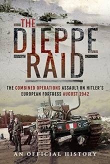 The Dieppe Raid : The Combined Operations Assault on Hitler's European Fortress, August 1942, Hardback Book The Dieppe Raid : The Combined Operations Assault on Hitler's European Fortress, August 1942, Hardback Book