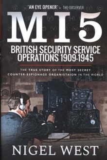 MI5: British Security Service Operations, 1909-1945 : The True Story of the Most Secret counter-espionage Organisation in the World, Paperback / softback Book MI5: British Security Service Operations, 1909-1945 : The True Story of the Most Secret counter-espionage Organisation in the World, Paperback / softback Book