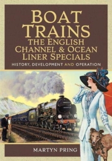 Boat Trains - The English Channel and Ocean Liner Specials : History, Development and Operation, Hardback Book Boat Trains - The English Channel and Ocean Liner Specials : History, Development and Operation, Hardback Book