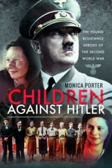 Children Against Hitler : The Young Resistance Heroes of the Second World War, Paperback / softback Book Children Against Hitler : The Young Resistance Heroes of the Second World War, Paperback / softback Book