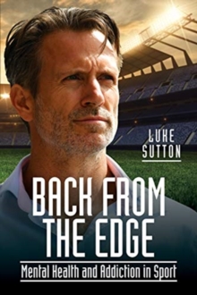Back from the Edge : Mental Health and Addiction in Sport, Paperback / softback Book Back from the Edge : Mental Health and Addiction in Sport, Paperback / softback Book