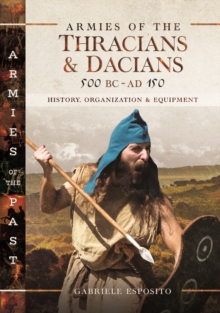 Armies of the Thracians and Dacians, 500 BC to AD 150 : History, Organization and Equipment
