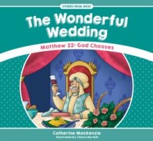 The Wonderful Wedding : Matthew 22: God Chooses