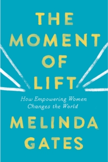 The Moment of Lift : How Empowering Women Changes the World, Hardback Book The Moment of Lift : How Empowering Women Changes the World, Hardback Book