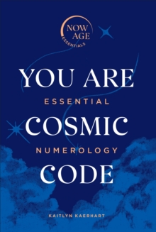 You Are Cosmic Code : Essential Numerology (Now Age series)