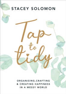 Tap to Tidy : Organising, Crafting & Creating Happiness in a Messy World, Hardback Book Tap to Tidy : Organising, Crafting & Creating Happiness in a Messy World, Hardback Book