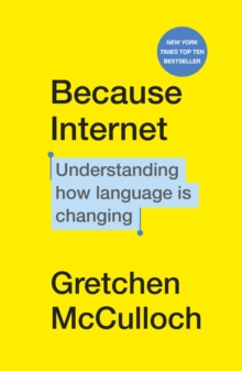 Because Internet : Understanding how language is changing, Paperback / softback Book Because Internet : Understanding how language is changing, Paperback / softback Book