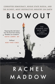 Blowout : Corrupted Democracy, Rogue State Russia, and the Richest, Most Destructive Industry on Earth, Paperback / softback Book Blowout : Corrupted Democracy, Rogue State Russia, and the Richest, Most Destructive Industry on Earth, Paperback / softback Book