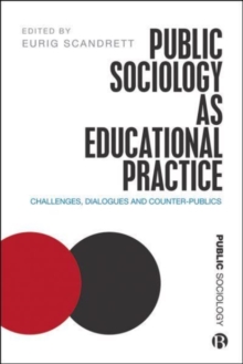 Public Sociology As Educational Practice : Challenges, Dialogues and Counter-Publics