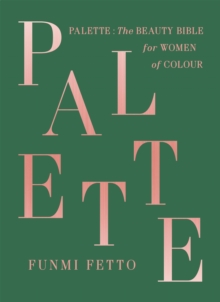 Palette : The Beauty Bible for Women of Colour, Hardback Book Palette : The Beauty Bible for Women of Colour, Hardback Book