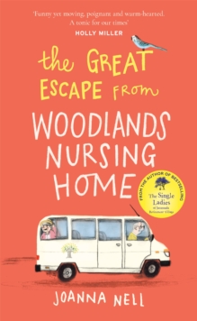 The Great Escape from Woodlands Nursing Home : Another gorgeously uplifting novel from the author of the bestselling THE SINGLE LADIES OF JACARANDA RETIREMENT VILLAGE, Hardback Book The Great Escape from Woodlands Nursing Home : Another gorgeously uplifting novel from the author of the bestselling THE SINGLE LADIES OF JACARANDA RETIREMENT VILLAGE, Hardback Book