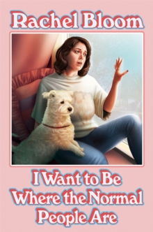I Want to Be Where the Normal People Are : The perfect Christmas gift for Crazy Ex-Girlfriend fans, Hardback Book I Want to Be Where the Normal People Are : The perfect Christmas gift for Crazy Ex-Girlfriend fans, Hardback Book