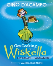 Get Cooking with Wiskella : Let's Make ... Pancakes!, Paperback / softback Book Get Cooking with Wiskella : Let's Make ... Pancakes!, Paperback / softback Book