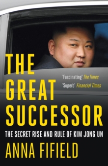 The Great Successor : The Secret Rise and Rule of Kim Jong Un, EPUB eBook The Great Successor : The Secret Rise and Rule of Kim Jong Un, EPUB eBook