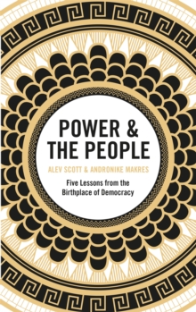 Power & the People : Five Lessons from the Birthplace of Democracy, Hardback Book Power & the People : Five Lessons from the Birthplace of Democracy, Hardback Book