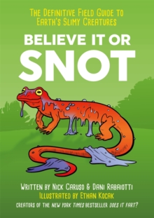 Believe It or Snot : The Definitive Field Guide to Earth's Slimy Creatures, Hardback Book Believe It or Snot : The Definitive Field Guide to Earth's Slimy Creatures, Hardback Book