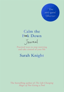 Calm the F**k Down Journal : Practical ways to stop worrying and take control of your life, Paperback / softback Book Calm the F**k Down Journal : Practical ways to stop worrying and take control of your life, Paperback / softback Book