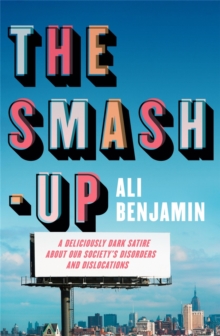 The Smash-Up : a delicious satire from a breakout voice in literary fiction, Hardback Book The Smash-Up : a delicious satire from a breakout voice in literary fiction, Hardback Book