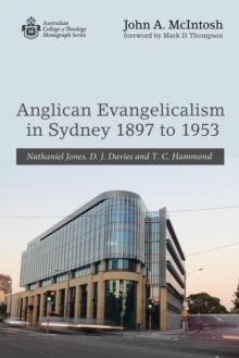 Anglican Evangelicalism in Sydney 1897 to 1953 : Nathaniel Jones, D. J. Davies and T. C. Hammond