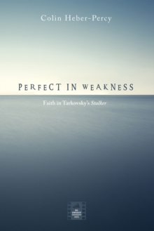 Perfect in Weakness : Faith in Tarkovsky's Stalker