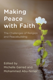Making Peace with Faith : The Challenges of Religion and Peacebuilding