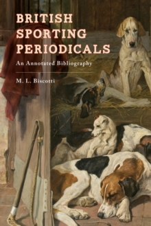 British Sporting Periodicals : An Annotated Bibliography, Hardback Book British Sporting Periodicals : An Annotated Bibliography, Hardback Book