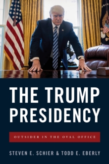 The Trump Presidency : Outsider in the Oval Office, Paperback / softback Book The Trump Presidency : Outsider in the Oval Office, Paperback / softback Book