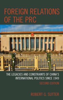 Foreign Relations of the PRC : The Legacies and Constraints of China's International Politics since 1949, Hardback Book Foreign Relations of the PRC : The Legacies and Constraints of China's International Politics since 1949, Hardback Book