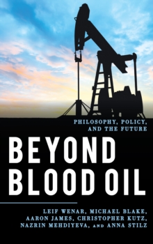 Beyond Blood Oil : Philosophy, Policy, and the Future