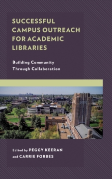 Successful Campus Outreach for Academic Libraries : Building Community through Collaboration, Hardback Book Successful Campus Outreach for Academic Libraries : Building Community through Collaboration, Hardback Book