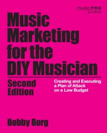 Music Marketing for the DIY Musician : Creating and Executing a Plan of Attack on a Low Budget, Paperback / softback Book Music Marketing for the DIY Musician : Creating and Executing a Plan of Attack on a Low Budget, Paperback / softback Book