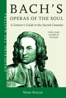 Bach's Operas of the Soul : A Listener's Guide to the Sacred Cantatas