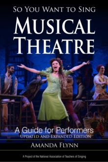 So You Want to Sing Musical Theatre : A Guide for Performers