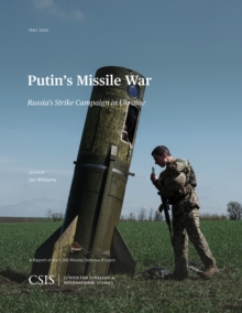 Putin's Missile War : Russia's Strike Campaign in Ukraine