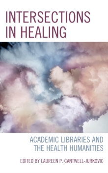 Intersections in Healing : Academic Libraries and the Health Humanities