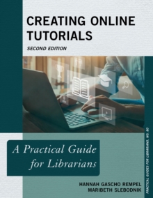 Creating Online Tutorials : A Practical Guide for Librarians