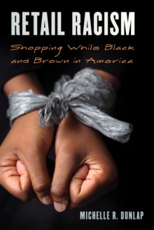Retail Racism : Shopping While Black and Brown in America