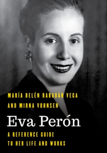 Eva Peron : A Reference Guide to Her Life and Works