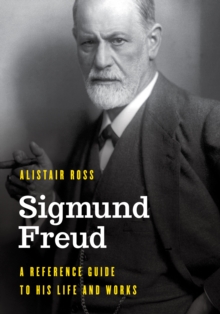 Sigmund Freud : A Reference Guide to His Life and Works