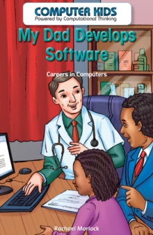 My Dad Develops Software : Careers in Computers