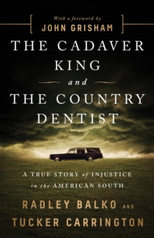 The Cadaver King and the Country Dentist : A True Story of Injustice in the American South, Paperback / softback Book The Cadaver King and the Country Dentist : A True Story of Injustice in the American South, Paperback / softback Book