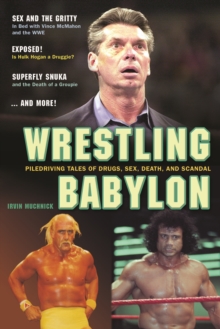 Wrestling Babylon : Piledriving Tales of Drugs, Sex, Death and Scandal, Paperback / softback Book Wrestling Babylon : Piledriving Tales of Drugs, Sex, Death and Scandal, Paperback / softback Book