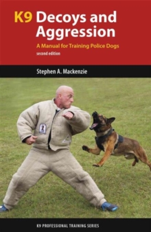 K9 Decoys and Aggression : A Manual for Training Police Dogs