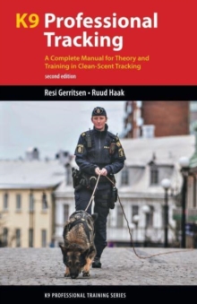 K9 Professional Tracking : A Complete Manual for Theory and Training in Clean-Scent Tracking
