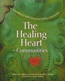 The Healing Heart for Communities : Storytelling for Strong and Healthy Communities