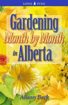 Gardening Month by Month in Alberta, Paperback / softback Book Gardening Month by Month in Alberta, Paperback / softback Book