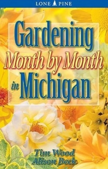 Gardening Month by Month in Michigan, Paperback / softback Book Gardening Month by Month in Michigan, Paperback / softback Book